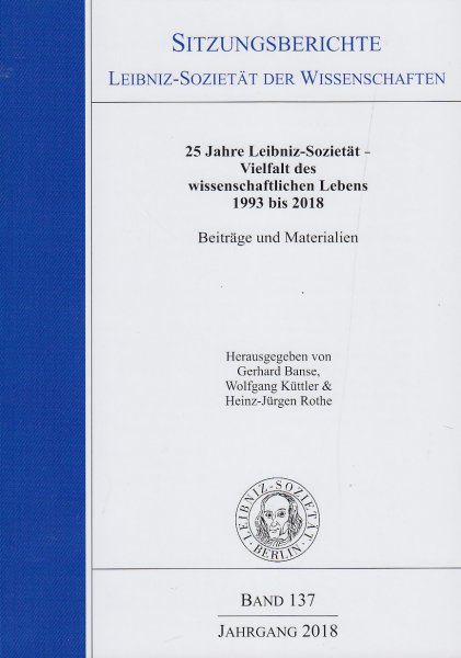 Sitzungsberichte der Leibnitz-Sozietät der Wissenschaften Bd. 137 Jahrgang 2018 - 25 Jahre Leibnitz-Sozietät - Vielfalt des wissenschaftlichen Lebens 1993 bis 2018. Beiträge und Materialien