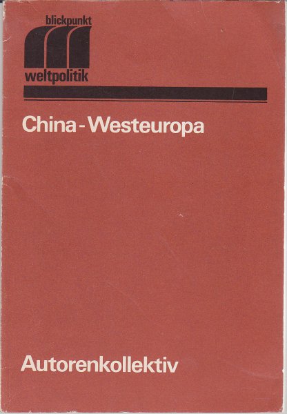 China-Westeuropa. Reihe Blickpunkt Weltpolitik (Bibliotheksexemplar)