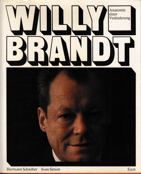 Willy Brandt. Anatomie einer Veränderung. Mit einem Essay von Hermann Schreiber. Photografiert von Sven Simon. Bild-Text-Band