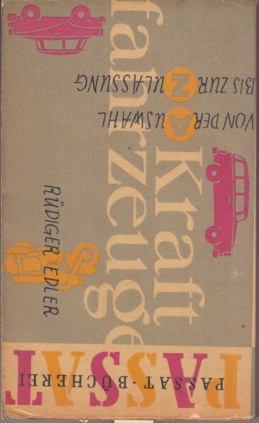 Kraftfahrzeuge von der Auswahl bis zur Zulassung. Passat-Bücherei Bd. 23