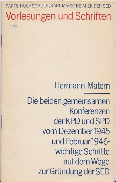 Die beiden gemeinsamen Konferenzen der KPD und SPD im Dezember 1945 und Februar 1946 - wichtige Schritte auf dem Wege zur Gründung der SED. Vortrag am 10.2.1966 an der PHS Karl Marx. Reihe Vorlesungen und Schriften (Mit Unterstreichungen)