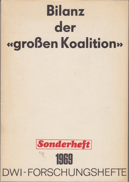Bilanz der 'großen Koalition'. Politisch-ökonomische Einschätzung  der Tätigkeit des Kabinetts Kiesinger/Strauß/Brandt. Sonderheft 1969 DWI-Forschungshefte Nr. 4