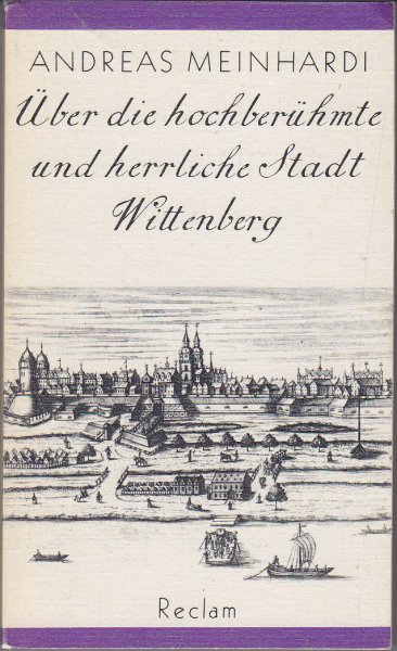 Über die hochberühmte und herrliche Stadt Wittenberg. Reclam Universal Bibliothek Belletristik Bd. 1145
