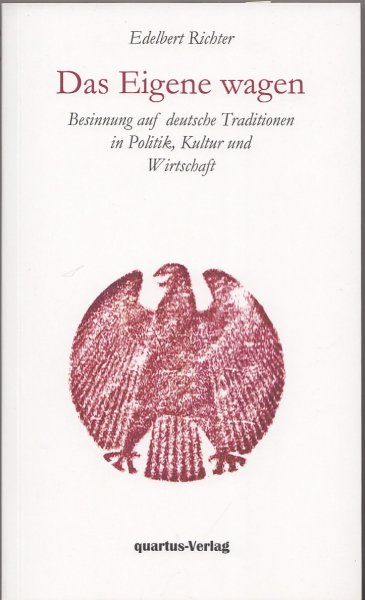 Das Eigene wagen. Besinnung auf deutsche Traditionen in Politik, Kultur und Wirtschaft. Die Weiße Reihe Bd. 15 - 1. Auflage