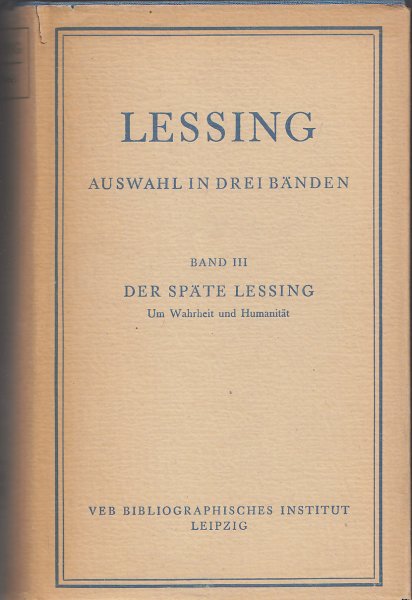 Werke in drei Bänden. Dritter Band. Der späte Lessing 1770-1781. Um Wahrheit und Humanität.