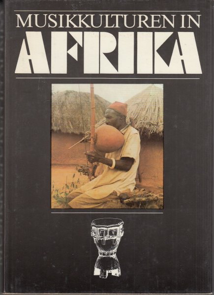 Musikkulturen in Afrika. Mit 90 Abbildungen und 37 Notenbeispielen. 1. Auflage