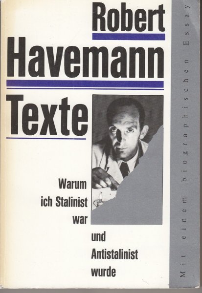 Warum ich Stalinist war und Antistalinist wurde. Robert Havemann Texte