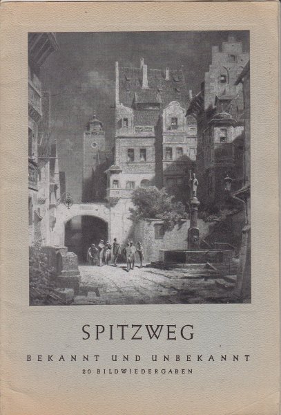 Karl Spitzweg Bekannt und unbekannt. 20 Bildwiedergaben.  Geboren 1808, gestorben 1885 Mappe