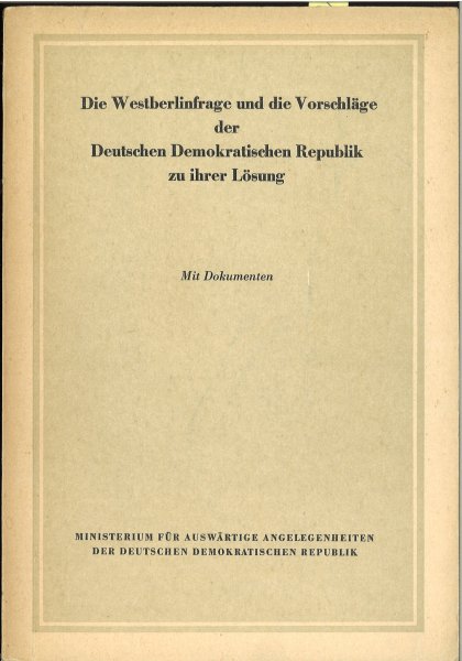 Die Westberlinfrage und die Vorschläge der DDR zu ihrer Lösung. Mit Dokumenten. 2. erweiterte Auflage