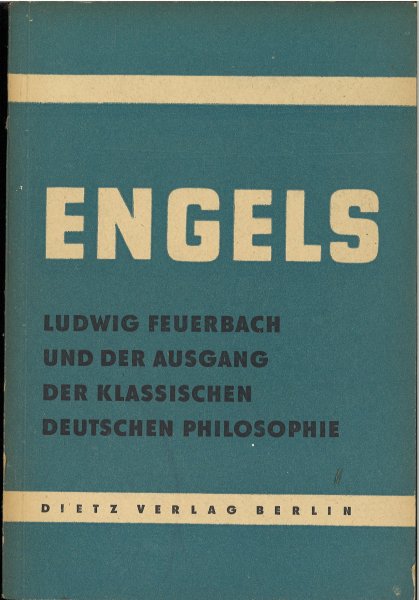 Ludwig Feuerbach und der Ausgang der klassischen deutschen Philosophie. Kleine Bücherei des Marxismus-Leninismus