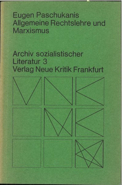 Allgemeine Rechtslehre und Marxismus. Versuch einer Kritik der juristischen Grundbegriffe. Archiv sozialistischer Literatur 3