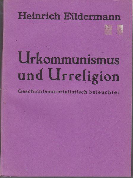 Urkommunismus und Urreligion. Geschichtsmaterialistisch beleuchtet. Internationale Arbeiter-Bibliothek Bd. 3