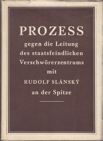 Prozess gegen die Leitung des staatsfeindlichen Verschwörerzentrums mit Rudolf Slansky an der Spitze. Gerichtsprotokoll.