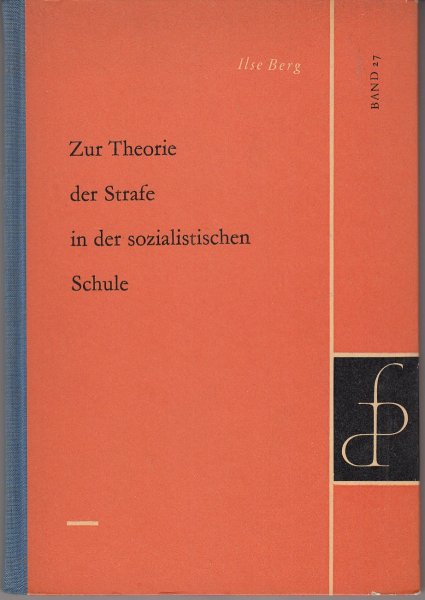 Zur Theorie der Strafe in der sozialistischen Schule. Reihe Diskussionsbeiträge zu Fragen der Pädagogik Bd. 27