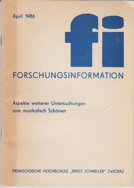 Forschungsinformation (fi) der Pädagogischen Hochschule 'Ernst Schneller' Zwickau - Arbeitsberatung 25.11. 1983 : Aspekte weiterer Untersuchungen zum musikalischen Schönen