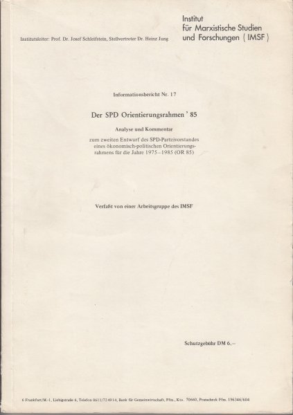 Der SPD Orientierungsrahmen '85 Analyse und Kommentar zum zweiten Entwurf des SPD-Parteivorstandes  eines ökonomisch-politischen Orientierungsrahmens für die Jahre 1975-1985 (OR 85). Informationsbericht Nr. 17 verfaßt von einer Arbeitsgruppe des IMSF