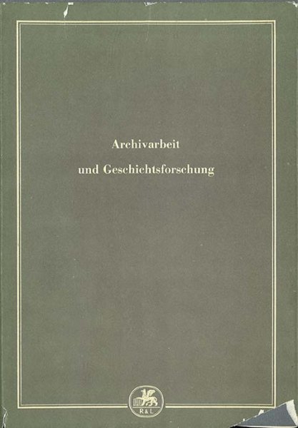 Archivarbeit und Geschichtsforschung. Nr.2 der Schriftenreihe des Instituts für Archivwissenschaften. 1. Auflage