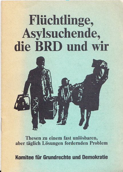 Flüchtlinge, Asylsuchende, die Bundesrepublik Deutschland und war. Thesen zu einem fast unslösbaren, aber täglich Lösungen fordernden Problems. eine Publikation des Komitees für Grundrechte und Demokratie