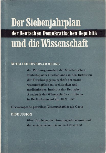 Der Siebenjahrplan der DDR und die Wissenschaft. SED-Mitgliederversammlung an der Akademie der Wissenschaften Bln. Adlershof 30.9. 1959