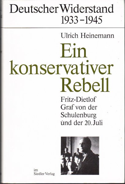Ein konservativer Rebell. Deutscher Widerstand 1933-1945 Zeitzeugnisse und Analysen