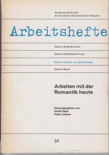 Arbeiten mit der Romantik heute. Schriftenreihe Arbeitshefte der Akademie der Künste der DDR Heft 26