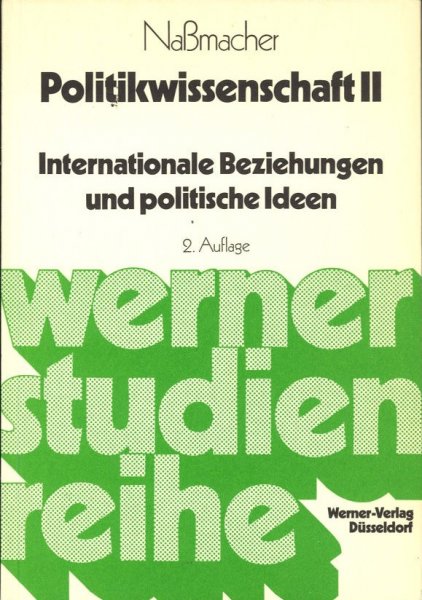 Politikwissenschaft II Internationale Beziehungen und politische Ideen. 2. neubearbeitete und erweiterte Auflage. Werner-Studien-Reihe
