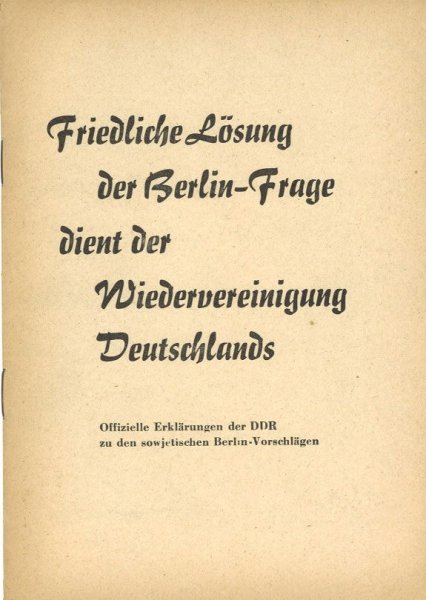 Friedliche Lösung der Berlin-Frage dient der Wiedervereinigung Deutschlands. Offizielle Erklärung der DDR zu den sowjetischen Berlin-Vorschlägen