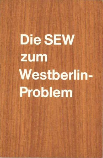 Die SEW zum Westberlin-Problem. Dokumentation zu Aktivitäten, Vorschlägen und Stellungnahmen. Hrsg. Parteivorstand der SEW