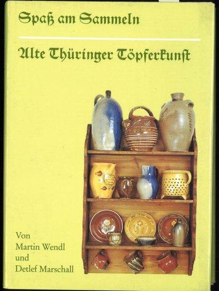 Spaß am Sammeln. Alte Thüringer Töpferkunst 1. Auflage