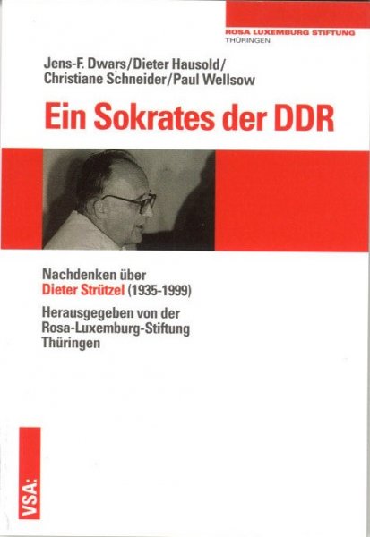 Ein Sokrates der DDR. Nachdenken über Dieter Strützel (1935-1999) Herausgegeben von der RLS Thüringen
