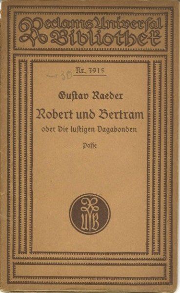 Robert und Bertram oder die lustigen Vagabonden. Posse Textbuch. Reclam Universal Bibliothek Bd. 3915