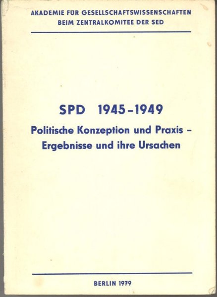 SPD 1945-1949 Politische Konzeption und Praxis - Ergebnisse und ihre Ursachen