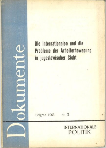 Die internationalen und die Probleme der Arbeiterbewegung in jugoslawischer Sicht. Reihe Dokumente Nr. 3