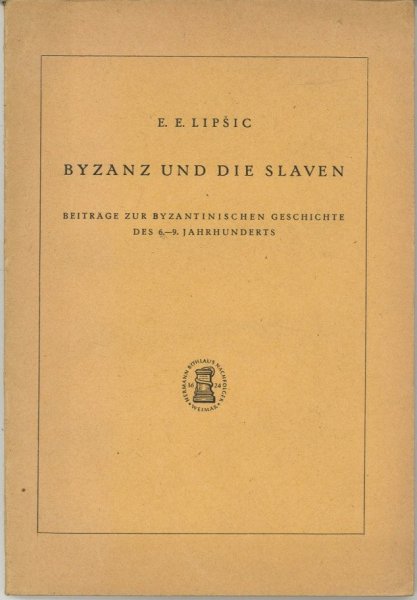 Byzanz und die Slaven. Beiträge zur byzantinischen Geschichte des 6.-9. Jahrhunderts