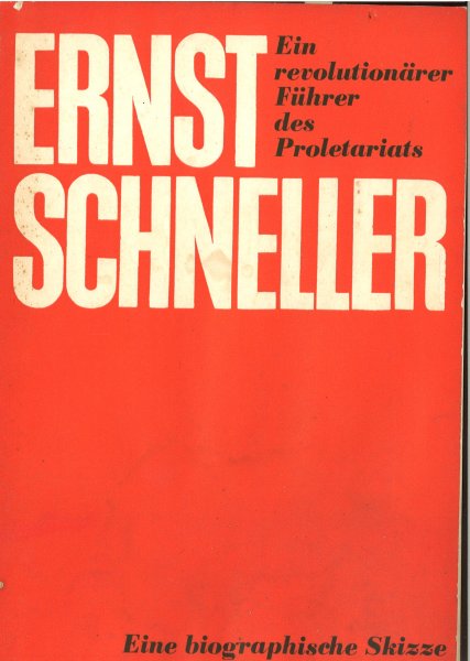 Ernst Schneller - ein revolutionärer Führer des Proletariats. Eine biographische Skizze