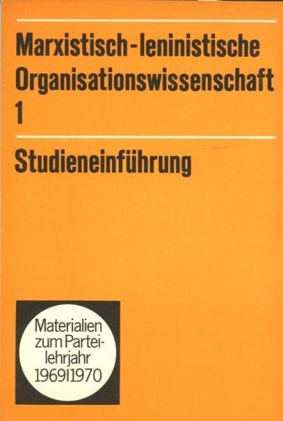 Marxistisch-leninistische Organisationswissenschaft 1 Studieneinführung. Materialien zum Parteilehrjahr 1969/1970