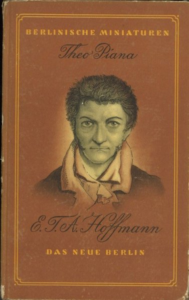 E. T. A. Hoffmann Ein Lebensbild. Reihe Berlinische Miniaturen