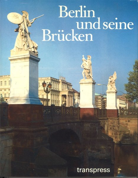 Berlin und seine Brücken. Bild-Text-Band 1. Auflage