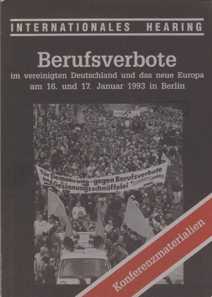 Internationales Hearing Berufsverbote im vereinigten Deutschland und das neue Europa am 16. und 17. Januar 1993 in Berlin. Konferenzmaterialien