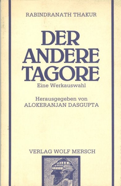 Der andere Tagore. Eine Werkauswahl. Herausgegeben zum 125. Geburtstag des Dichters von Alokeranjan Dasgupta. Neue Indische Bibliothek (NIB) Bd. 5