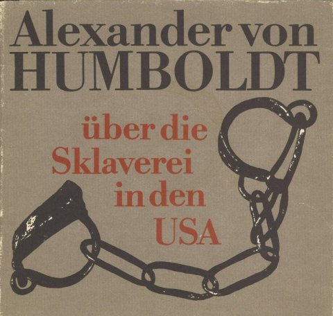 Alexander von Humboldt über die Sklaverei in den USA. Eine Dokumentation (In Deutsch und Englisch)