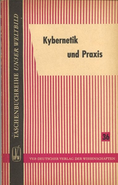 Kybernetik und Praxis. Taschenbuchreihe Unser Weltbild Bd. 36