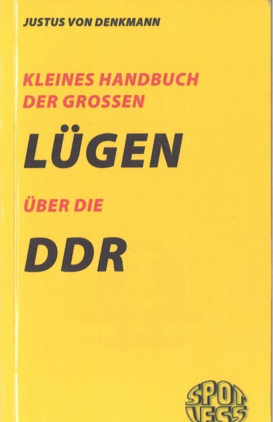 Kleines Handbuch der grossen Lügen über die DDR. Eine Zitatensammulung. Spotless Nr. 198