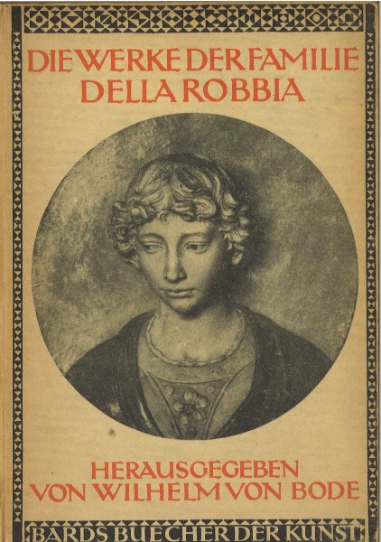 Die Werke der Familie Della Robbia. Bards Bücher der Kunst Bd. II