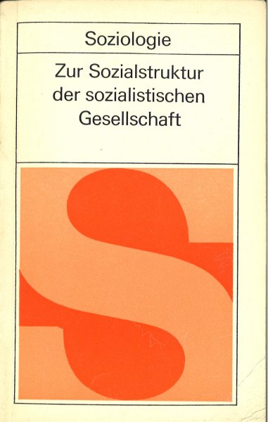 Zur Sozialstruktur der sozialistischen Gesellschaft. Schriftenreihe Soziologie