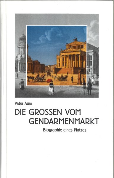 Die Grossen vom Gendarmenmarkt. Biographie eines Platzes. Sonderausgabe  zur Eröffnung der Buchhandlung Hugendubel