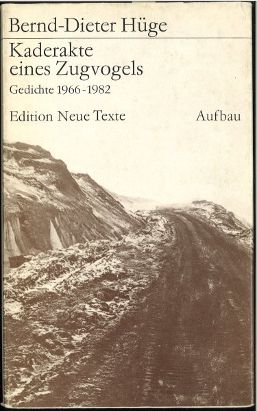 Kaderakte eines Zugvogels. Gedichte 1966-1982 Edition Neue Texte. 1. Auflage