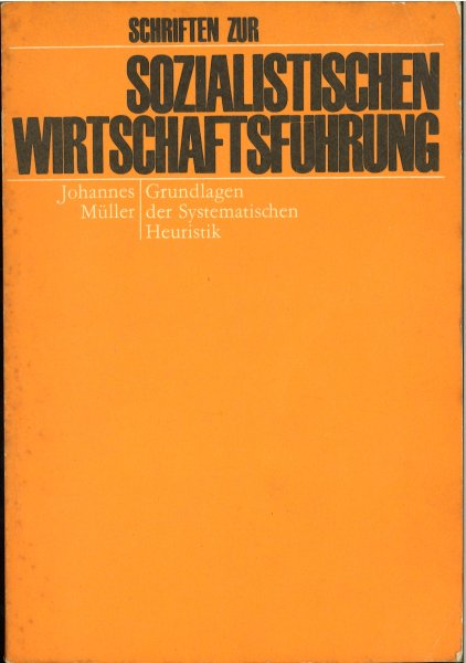 Grundlagen der Systematischen Heuristik. Schriften zur sozialistischen Wirtschaftsführung 1. Auflage