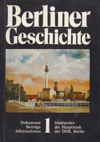 Berliner Geschichte. Dokumente, Beiträge, Informationen Heft 1