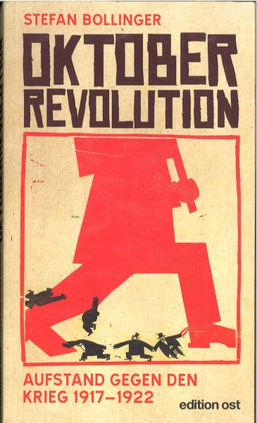 Oktoberrevolution. Aufstand gegen den Krieg 1917-1922 edition ost